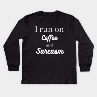 I run on coffee and sarcasm Kids Long Sleeve T-Shirt